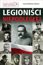 Legioniści Niepodległej - Joanna Wieliczka-Szarkowa : Historia Polski