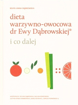 Dieta warzywno-owocowa dr Ewy Dąbrowskiej i co dalej : Poradnik