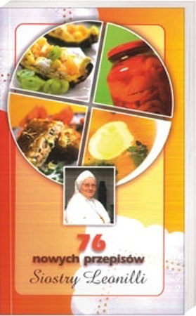 76 nowych przepisów Siostry Leonilli : Kulinaria