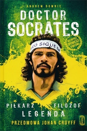 Doctor Socrates. Piłkarz, filozof, legenda - Andrew Downie : Piłka nożna