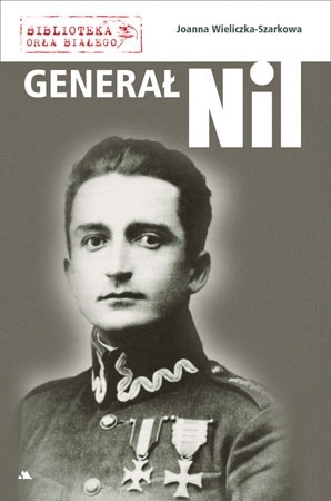 Generał „Nil” - Joanna Wieliczka-Szarkowa : Biografia