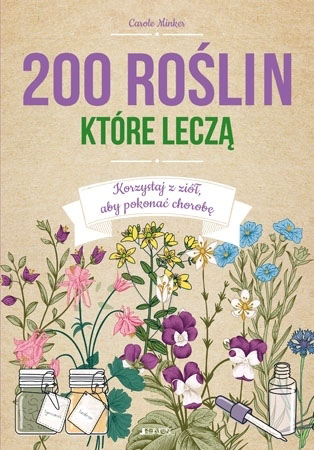 200 roślin, które leczą - Carole Minker : Zdrowie