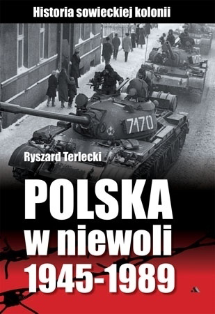 Polska w niewoli 1945-1989 : Ryszard Terlecki : Historia Polski