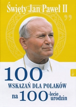 100 wskazań dla polaków na 100-lecie urodzin. Święty Jan Paweł II - Małgorzata Pabis : Album