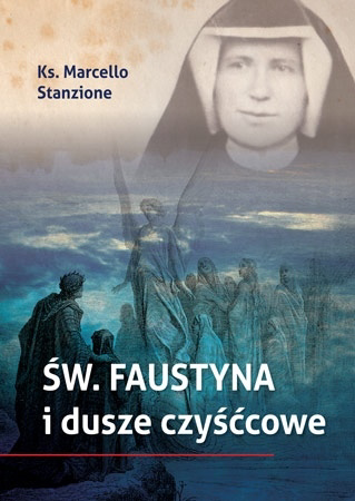 Św. Faustyna i dusze czyśćcowe - ks. Marcello Stanzione : Poradnik duchowy