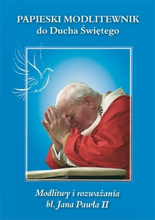 Papieski modlitewnik do Ducha Świętego - Modlitwy i rozważania Jana Pawła II