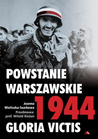 Powstanie Warszawskie 1944. Gloria Victis - Joanna Szarkowa-Wieliczka : Historia Polski