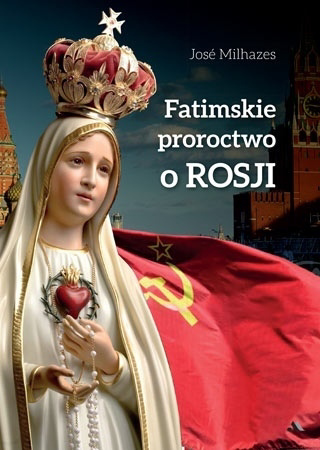 Fatimskie proroctwo o Rosji - Jose Milhazes : Objawienia Maryjne