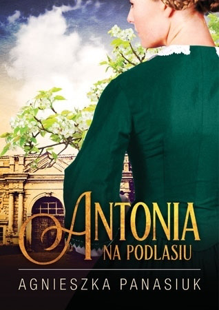 Na Podlasiu. Antonia (tom 1) - Agnieszka Panasiuk : Powieść