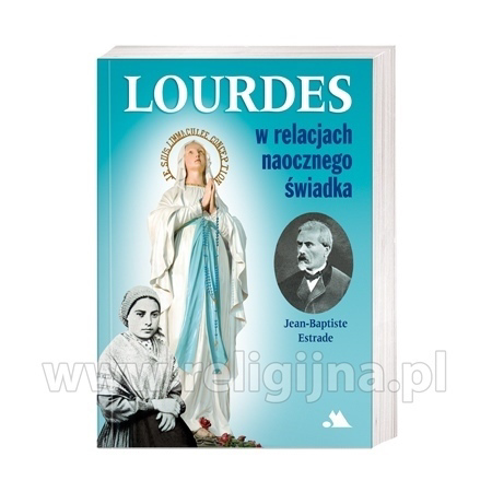 Lourdes w relacjach naocznego świadka - Jean-Baptiste Estrade : Świadectwo