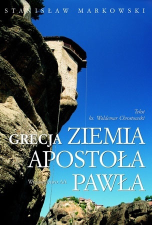 Grecja. Ziemia apostoła Pawła - Stanisław Markowski, ks. prof. Waldemar Chrostowski : Album