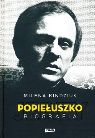 Jerzy Popiełuszko. Biografia - Milena Kindziuk