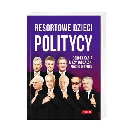 Resortowe dzieci. Politycy - Dorota Kania, Jerzy Targalski, Maciej Marosz : Książka