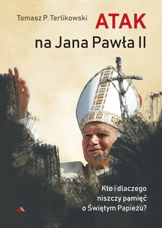 Atak na Jana Pawła II - Tomasz P. Terlikowski