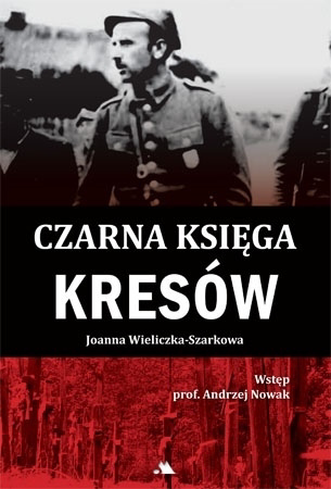 Czarna księga Kresów - Joanna Wieliczka-Szarkowa : Historia Polski