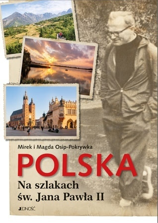 Polska. Na szlakach św. Jana Pawła II - Mirek i Magda Osip-Pokrywka : Przewodnik
