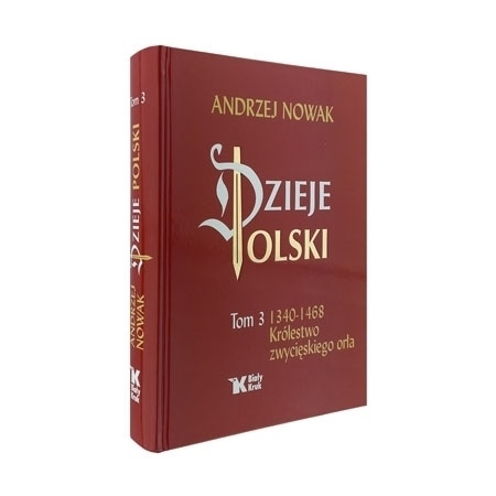 Dzieje Polski. Tom III 1340 – 1468 Królestwo zwycięskiego orła - Andrzej Nowak