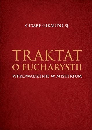 Traktat o Eucharystii. Wprowadzenie w Misterium - O. Cesare Giraudo