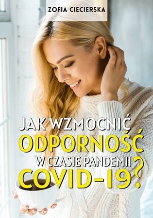 Jak wzmocnić odporność w czasie epidemii COVID-19? - Zofia Ciecierska : Poradnik zdrowotny