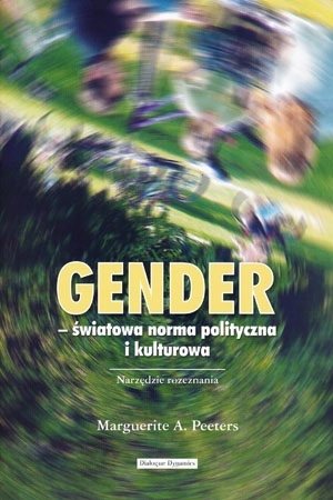 Gender – światowa norma polityczna i kulturowa - Marguerite A. Peeters