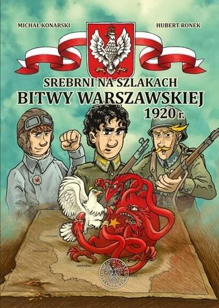 Srebrni na szlakach Bitwy Warszawskiej 1920 r. - Michał Konarski, Hubert Ronek