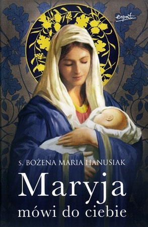 Maryja mówi do ciebie - s. Bożena Maria Hanusiak