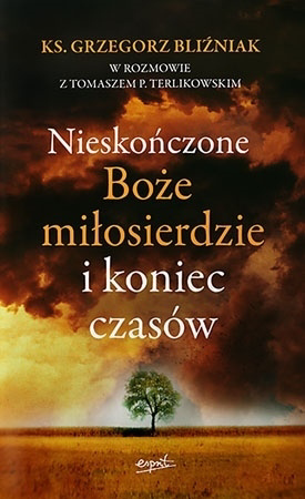 Nieskończone Boże Miłosierdzie i koniec czasów - ks. Grzegorz Bliźniak, Tomasz Terlikowski