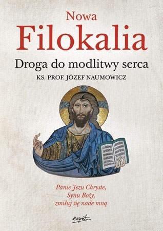 Nowa Filokalia. Droga do modlitwy serca - Ks. Prof. Józef Naumowicz