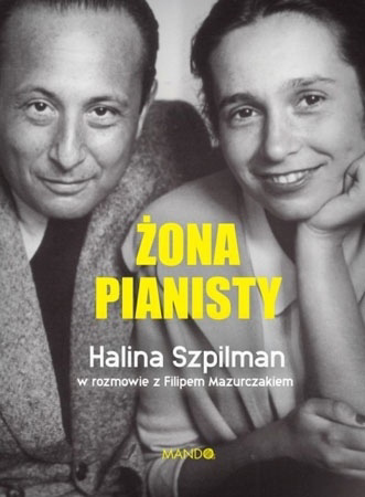 Żona pianisty. Halina Szpilman - Halina Szpilman, Filip Mazurczak : Biografia