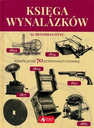 Księga wynalazków. Historia ponad 70 przełomowych innowacji - Sławomir Łotysz