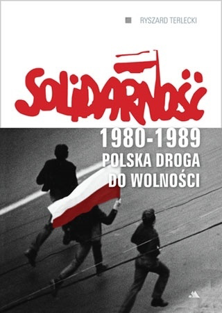 Solidarność 1980-1989. Polska droga do wolności - Ryszard Terlecki : Książka