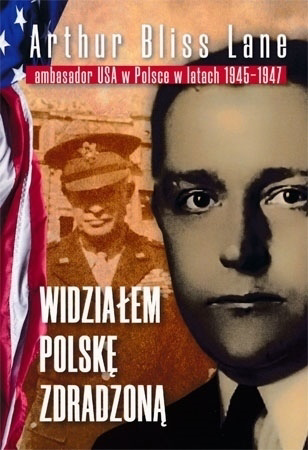 Widziałem Polskę zdradzoną - Arthur Bliss Lane : Historia Polski