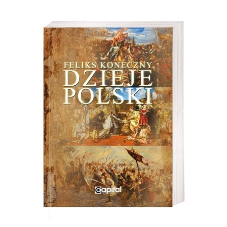 Dzieje Polski. Od początku Piastów do III rozbioru Polski - Feliks Koneczny : Książka