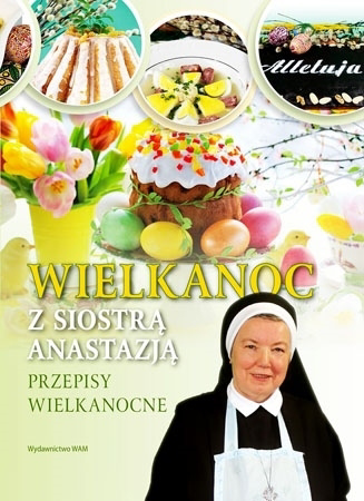 Wielkanoc z Siostrą Anastazją. Przepisy wielkanocne - S. Anastazja Pustelnik
