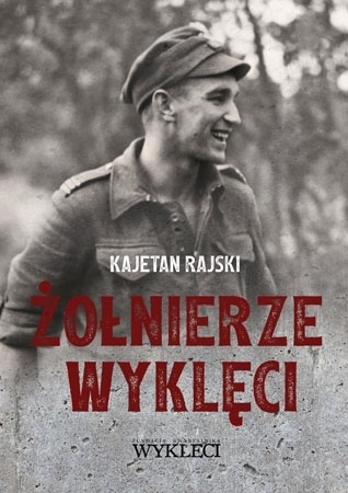 Żołnierze wyklęci - Kajetan Rajski : Historia Polski