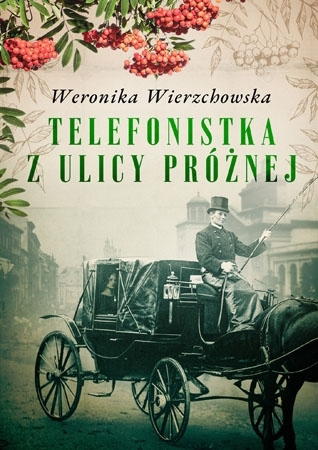 Telefonistka z ulicy Próżnej - Weronika Wierzchowska : Powieść