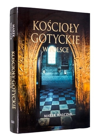 Kościoły gotyckie w Polsce. Album - Marek Walczak, Jerzy Andrzejewski