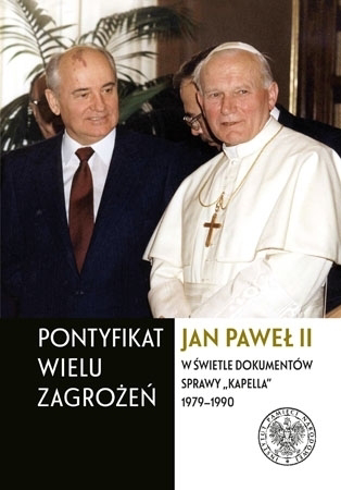 Pontyfikat wielu zagrożeń. Jan Paweł II w świetle dokumentów sprawy Kapella 1979-1990