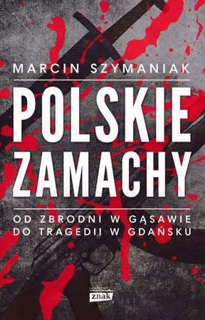 Polskie zamachy - Marcin Szymaniak : Historia Polski