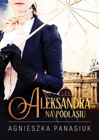 Na Podlasiu. Aleksandra (tom 3) - Agnieszka Panasiuk