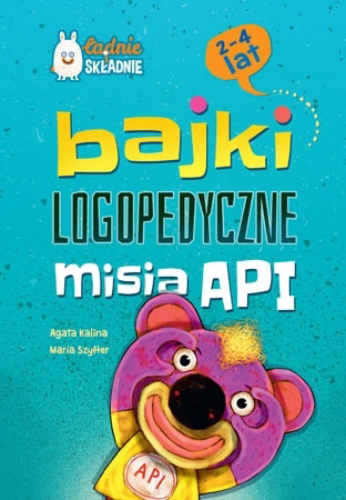 Bajki logopedyczne misia API (2-4 lata) - Agata Kalina, Maria Szyfter