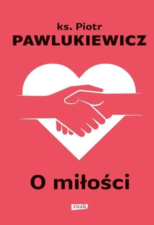 O miłości - Ks. Piotr Pawlukiewicz