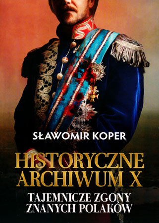 Historyczne archiwum X - Sławomir Koper : Historia Polski