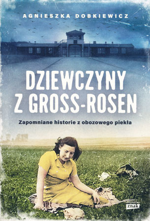 Dziewczyny z Gross-Rosen - Agnieszka Dobkiewicz : Literatura obozowa