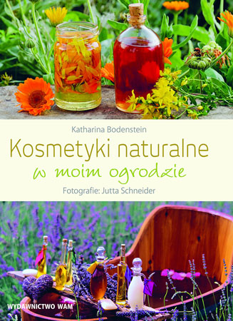 Kosmetyki naturalne w moim ogrodzie - Katharina Bodenstein