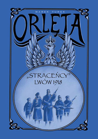 Orlęta. „Straceńcy” - Lwów 1918 - Marek Turek