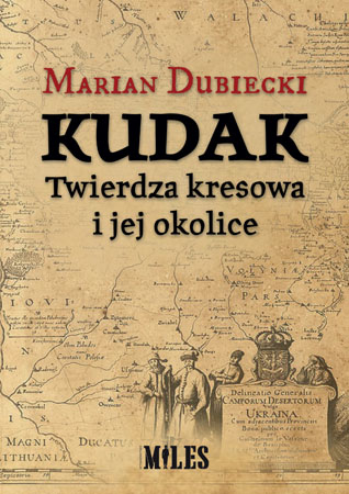 Kudak. Twierdza kresowa i jej okolice - Marian Dubiecki