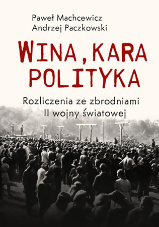 Wina, kara, polityka - Paweł Machcewicz, Andrzej Paczkowski