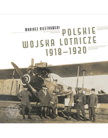 Polskie Wojska Lotnicze 1918-1920 - Mariusz Niestrawski : Militaria