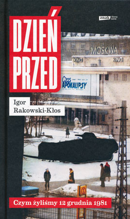 Dzień przed. Czym żyliśmy 12 grudnia 1981 - Igor Rakowski-Kłos